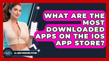 What Are The Most Downloaded Apps On The iOS App Store? - All About Operating Systems