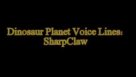 Dinosaur Planet (N64 Dec. 2000 Build) Voice Lines: SharpClaw