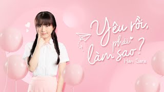 YÊU RỒI, PHẢI LÀM SAO? | HAN SARA | Official MV