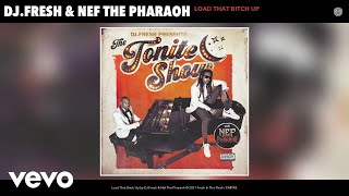 Dj.fresh, Nef The Pharaoh - Load That Bitch Up Official Audio