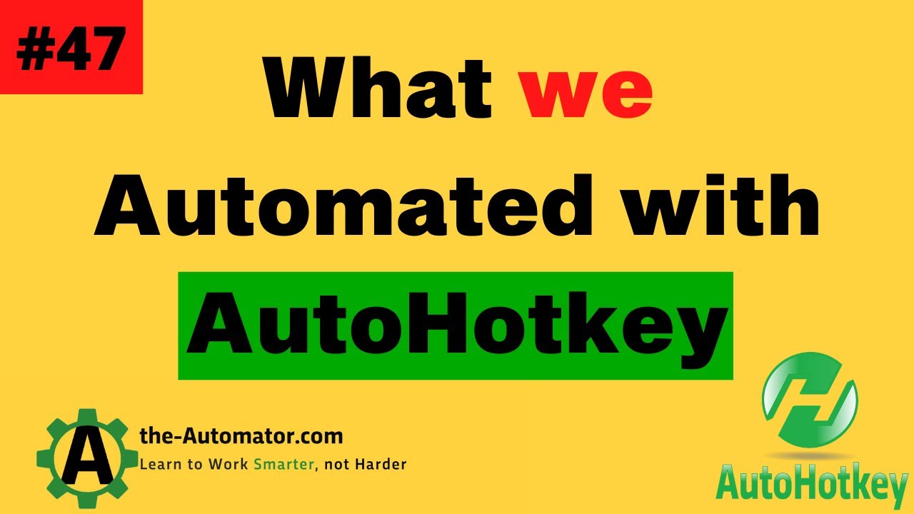 Outline Video What we automated with AutoHotkey- #47