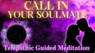 Call In Your Soulmate 💫 Telepathic Connection Guided Meditation Attract True Love