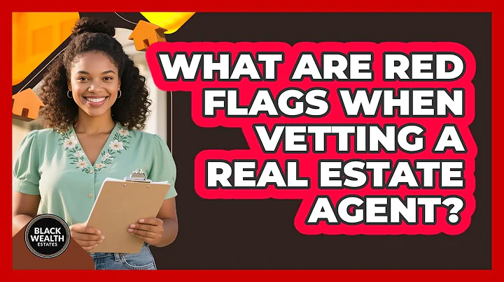 What Are Red Flags When Vetting a Real Estate Agent?
