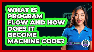 What Is Program Flow And How Does It Become Machine Code? - Next LVL Programming