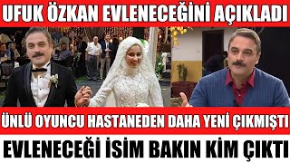 ÜNLÜ OYUNCU UFUK ÖZKAN EVLENİYOR EVLİLİK AÇIKLAMASI ŞOKE ETTİ EVLENECEĞİ İSİM BAKIN KİM ÇIKTI
