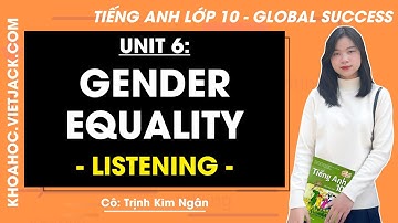 Tiếng Anh lớp 10 Unit 6: Listening - trang 71 | Global success (DỄ HIỂU NHẤT)