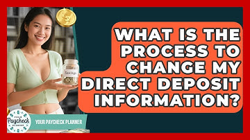 What Is The Process To Change My Direct Deposit Information? - Your Paycheck Planner