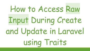How to Access Raw Input During Create and Update in Laravel using Traits