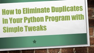 How to Eliminate Duplicates in Your Python Program with Simple Tweaks