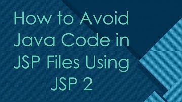How to Avoid Java Code in JSP Files Using JSP 2