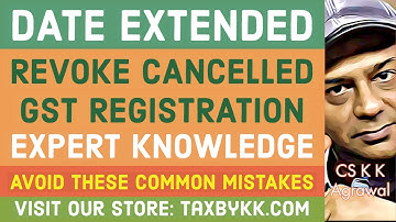 Date extended | Revocation of cancellation of GST registration