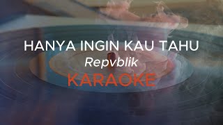 HANYA INGIN KAU TAHU - REPVBLIK (KARAOKE) VERSI KOPLO