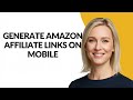 GENERATE AMAZON AFFILIATE LINKS ON MOBILE - Julia&#39;sTutorials