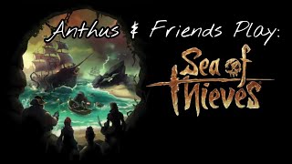 Anthus & Friends Play: Sea of Thieves