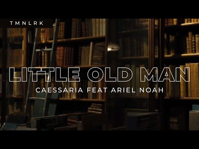 Caessaria feat. Ariel (Noah) - Little Old Man (Lirik Lagu) class=