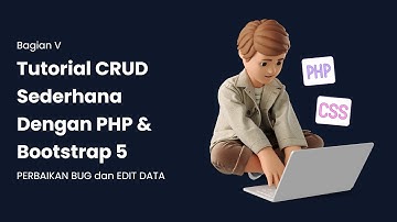 TUTORIAL CRUD SEDERHANA MENGGUNAKAN PHP NATIVE & BOOTSTRAP 5 - EDIT DATA DAN PERBAIKAN BUG