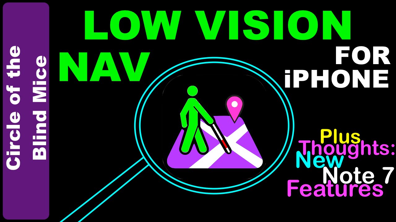 Low Vision Navigation App & New Note 7 Features / Low Vision Assistive