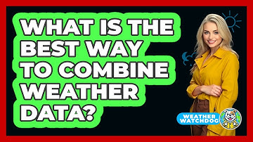 What Is The Best Way To Combine Weather Data? - Weather Watchdog