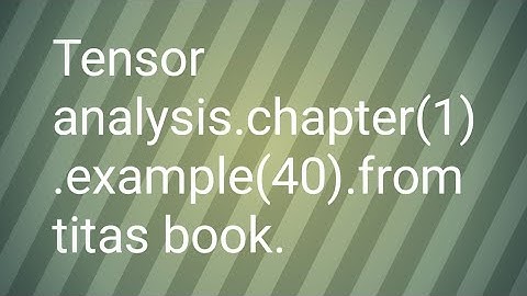 Tensor analysis chapter(1).example(40) from titas book.
