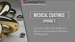 Magnetic Innovation &amp; Technology Series, Episode 2: Medical Coatings