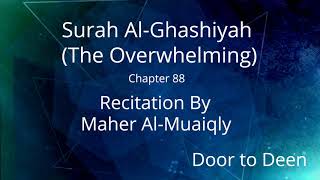 Surah Al-Ghashiyah (The Overwhelming) Maher Al-Muaiqly  Quran Recitation