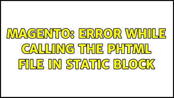 Magento: Error while calling the phtml file in static block