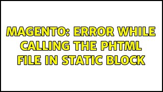 Magento: Error while calling the phtml file in static block