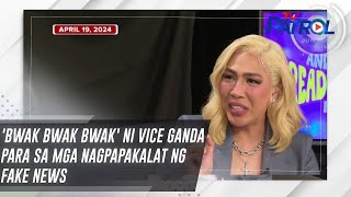 'Bwak Bwak Bwak' ni Vice Ganda para sa mga nagpapakalat ng fake news | TV Patrol