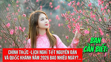 Bạn Cần Biết: Chính thức -Lịch nghỉ Tết Nguyên đán và Quốc khánh năm 2026 bao nhiêu ngày?...