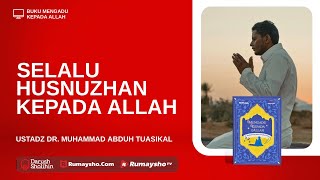 Selalu Husnuzhan Kepada Allah - Ustadz Dr. Muhammad Abduh Tuasikal