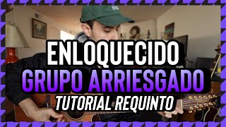 Enloquecido - Grupo Arriesgado - Tutorial - REQUINTO - Guitarra