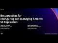 AWS re:Invent 2021 - Best practices for configuring and managing Amazon S3 Replication