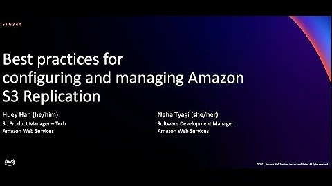 AWS re:Invent 2021 - Best practices for configuring and managing Amazon S3 Replication