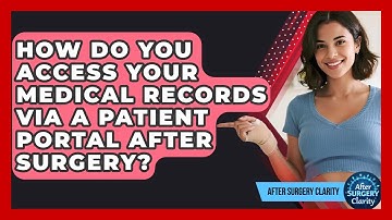 How Do You Access Your Medical Records Via A Patient Portal After Surgery? - After Surgery Clarity