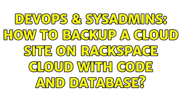 DevOps & SysAdmins: How to backup a cloud site on rackspace cloud with code and database?