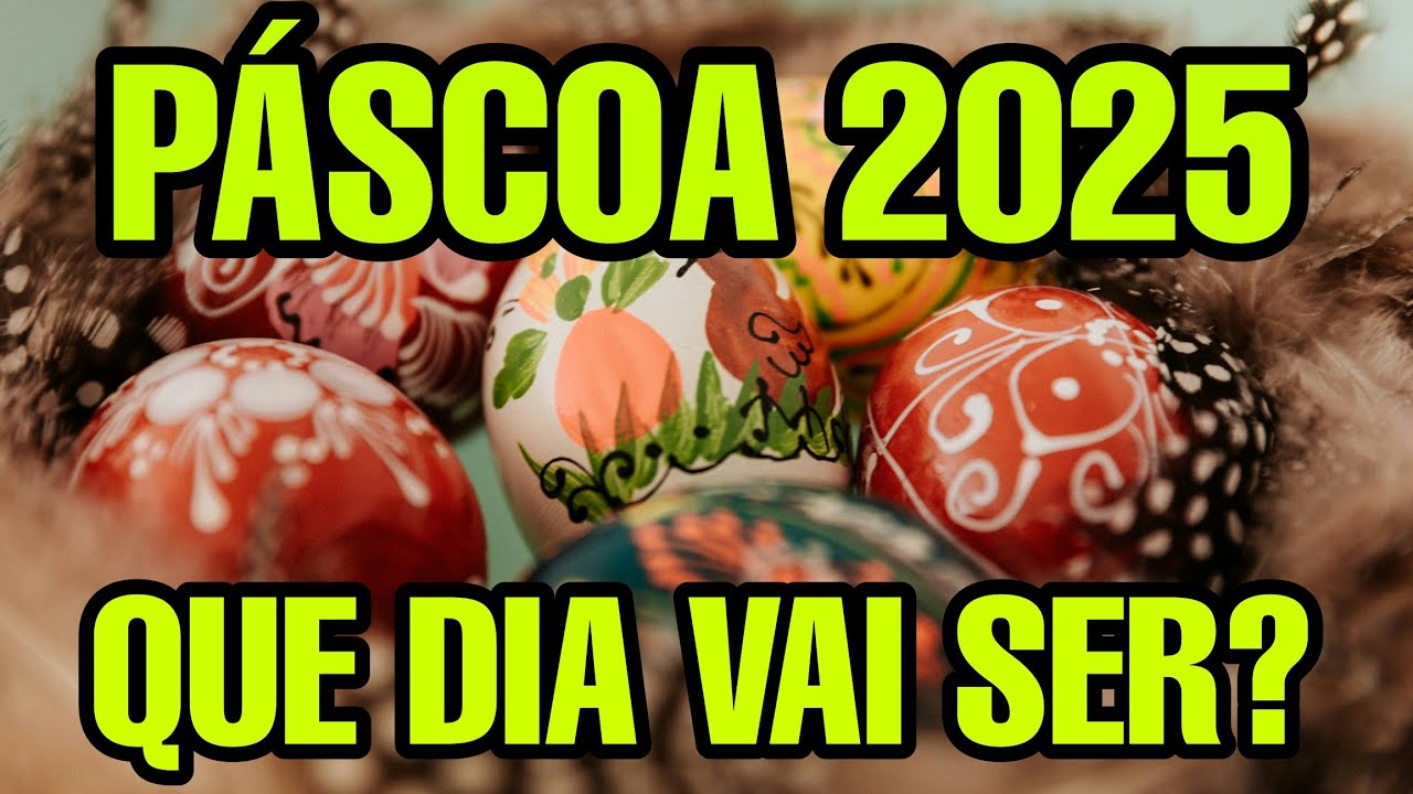 QUANDO É A PÁSCOA 2025 DATA QUE DIA VAI SER
