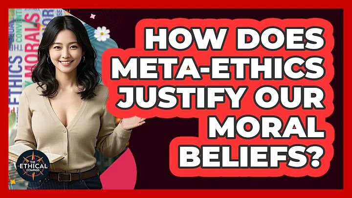 How Does Meta-ethics Justify Our Moral Beliefs? - The Ethical Compass