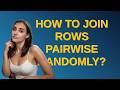 Dba: How to join rows pairwise randomly?