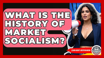 What Is The History Of Market Socialism? - Learn About Libertarianism