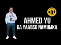Ahmed yu hees cusub ka yaabso namiimka official music audio 2020 somali song