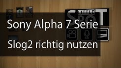 Tutorial: Sonys Slog2 richtig nutzen (Sony A7, A7s uvm.)