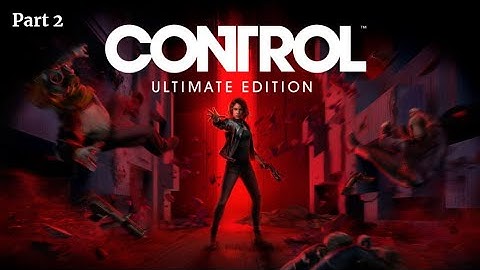 CONTROL Ultimate Edition |  Gameplay Part 2 [4K 60FPS ULTRA - RAY TRACING]