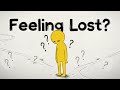 Feeling Lost? Watch This...