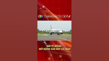 860 TỶ ĐỒNG MỞ RỘNG SÂN BAY CÀ MAU #shorts