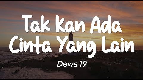 Dewa 19 - Tak Kan Ada Cinta Yang Lain (Lirik)