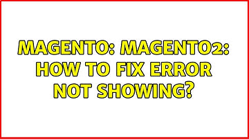 Magento: Magento2: How to fix error not showing? (4 Solutions!!)