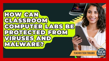 How Can Classroom Computer Labs Be Protected From Viruses And Malware? - Teacher Tech Toolbox