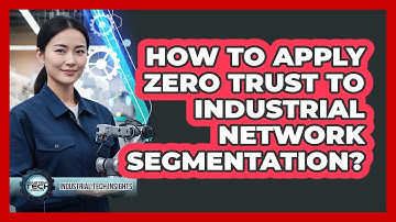 How To Apply Zero Trust To Industrial Network Segmentation?
