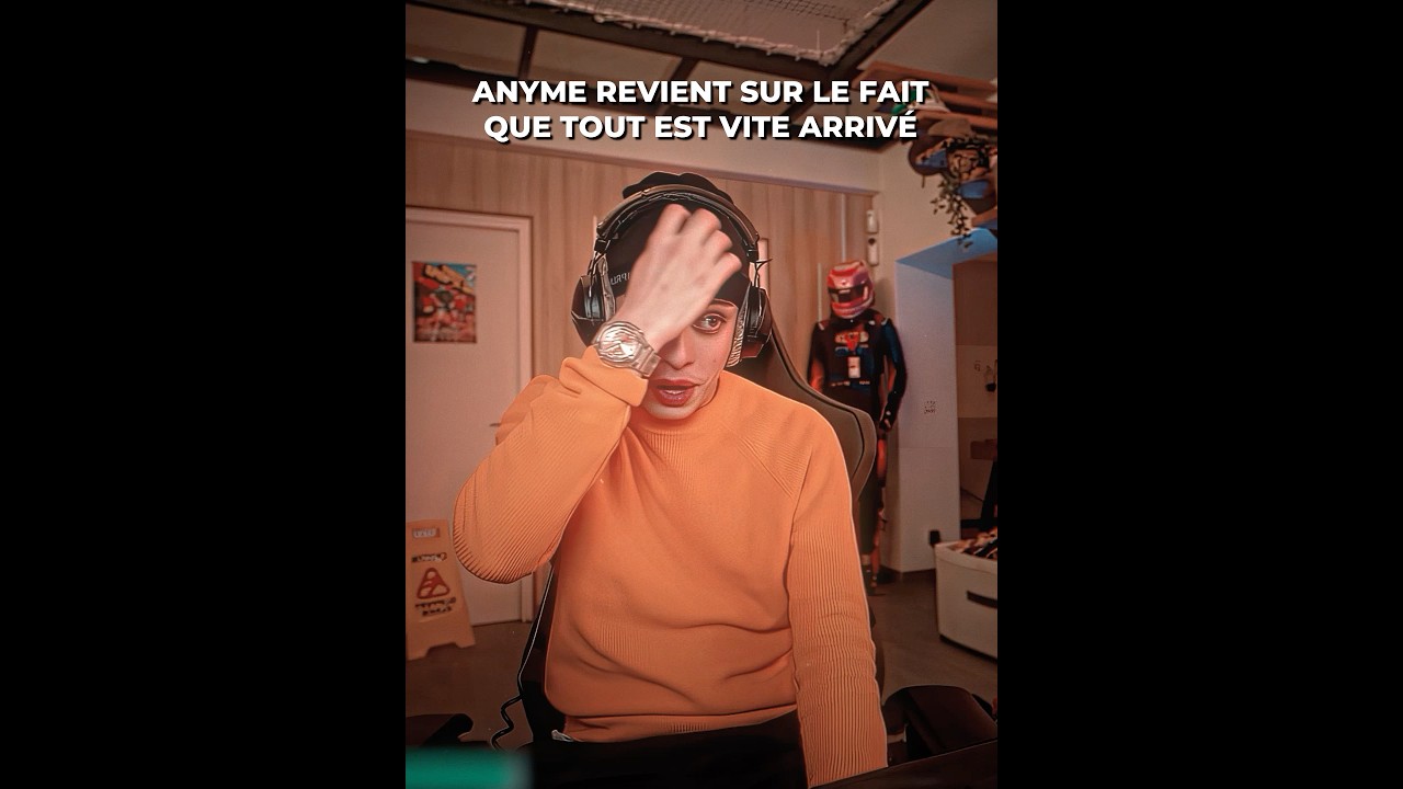 Anyme revient sur le fait que tout est vite arrivé