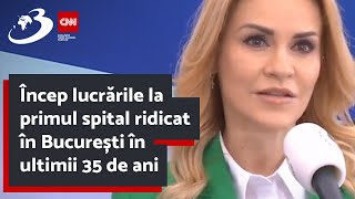 Încep lucrările la primul spital ridicat în București în ultimii 35 de ani